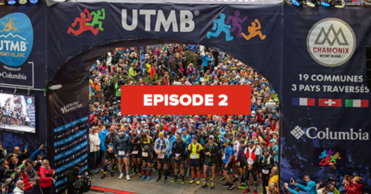 EP 2 : THE 2019 UTMB® COURSE : INSIDERS TIPS BY ELITE TRAIL RUNNERS
